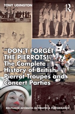 “Don’t Forget The Pierrots!'' The Complete History of British Pierrot Troupes & Concert Parties