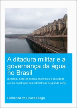 Ditadura Militar e a Governança da Água no Brasil (The Military Dictatorship and Water Governance in Brazil)
