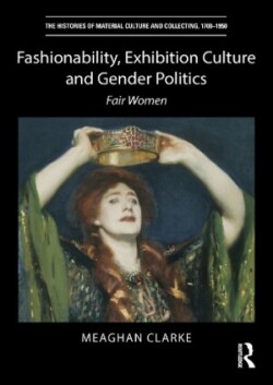 Fashionability, Exhibition Culture and Gender Politics