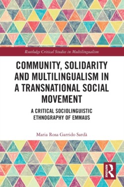 Community, Solidarity and Multilingualism in a Transnational Social Movement A Critical Sociolinguistic Ethnography of Emmaus