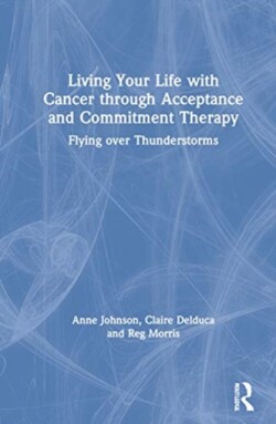 Living Your Life with Cancer through Acceptance and Commitment Therapy