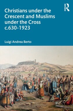 Christians under the Crescent and Muslims under the Cross c.630 - 1923