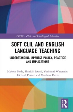 Soft CLIL and English Language Teaching Understanding Japanese Policy, Practice and Implications