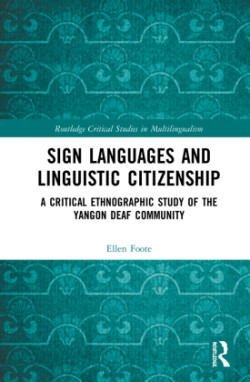 Sign Languages and Linguistic Citizenship A Critical Ethnographic Study of the Yangon Deaf Community