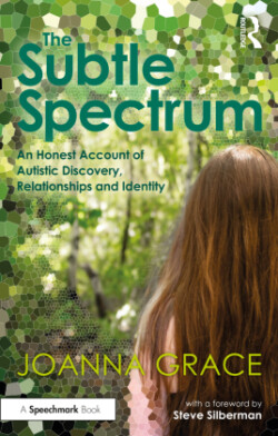 Subtle Spectrum: An Honest Account of Autistic Discovery, Relationships and Identity