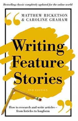 Writing Feature Stories How to research and write articles - from listicles to longform