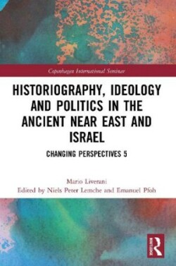 Historiography, Ideology and Politics in the Ancient Near East and Israel