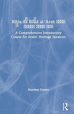 Riḥla ilā Bilād al-‘Arab رحلة إلى بلاد العرب A Comprehensive Introductory Course for Arabic Heritage Speakers
