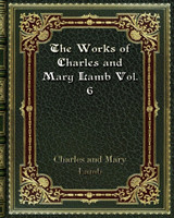 Works of Charles and Mary Lamb Vol. 6