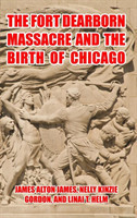 Fort Dearborn Massacre and the Birth of Chicago