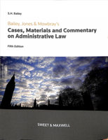 Bailey, Jones & Mowbray - Cases, Materials and Commentary on Administrative Law