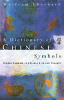 Dictionary of Chinese Symbols Hidden Symbols in Chinese Life and Thought