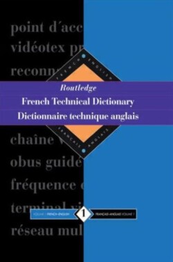 Routledge French Technical Dictionary Dictionnaire technique anglais Volume 1 French-English/francais-anglais