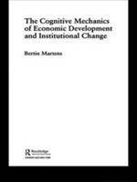 Cognitive Mechanics of Economic Development and Institutional Change