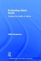 Evaluating Adam Smith Creating the wealth of nations