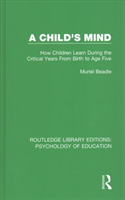 Child's Mind How Children Learn During the Critical Years from Birth to Age Five Years