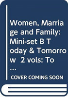 Women, Marriage and Family: Mini-set B Today & Tomorrow  2 vols