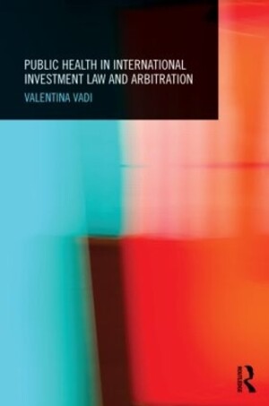 Public Health in International Investment Law and Arbitration