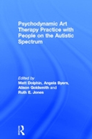 Psychodynamic Art Therapy Practice with People on the Autistic Spectrum