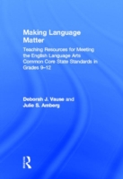 Making Language Matter Teaching Resources for Meeting the English Language Arts Common Core State Standards in Grades 9-12