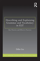 Describing and Explaining Grammar and Vocabulary in ELT Key Theories and Effective Practices