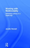 Working with Multimodality Rethinking Literacy in a Digital Age