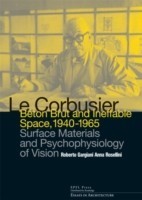 Le Corbusier: Beton Brut and Ineffable Space (1940 – 1965)