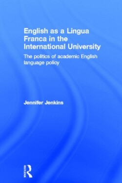 English as a Lingua Franca in the International University The Politics of Academic English Language Policy