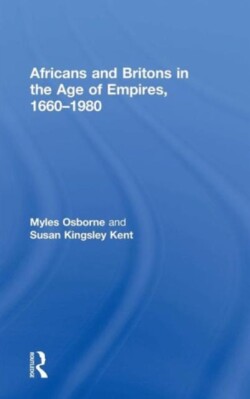 Africans and Britons in the Age of Empires, 1660-1980