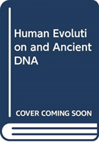 Human Evolution and Ancient DNA