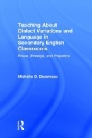 Teaching About Dialect Variations and Language in Secondary English Classrooms Power, Prestige, and Prejudice