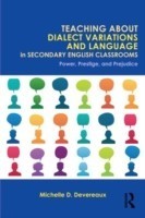 Teaching About Dialect Variations and Language in Secondary English Classrooms Power, Prestige, and Prejudice