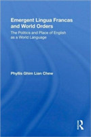 Emergent Lingua Francas and World Orders The Politics and Place of English as a World Language