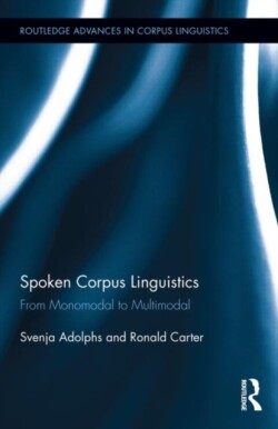 Spoken Corpus Linguistics From Monomodal to Multimodal