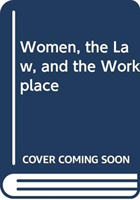 Women, the Law, and the Workplace