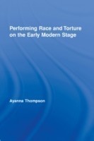 Performing Race and Torture on the Early Modern Stage