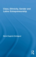 Class, Ethnicity, Gender and Latino Entrepreneurship