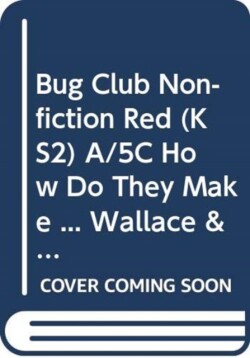 Bug Club Non-fiction Red (KS2) A/5C How Do They Make ... Wallace & Gromit 6-pack