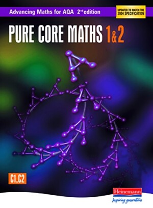 Advancing Maths for AQA: Pure Core 1 & 2  2nd Edition (C1 & C2)