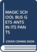 MAGIC SCHOOL BUS GETS ANTS IN ITS PANTS