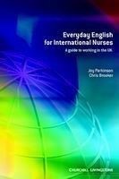 Everyday English for International Nurses A Guide to Working in the UK