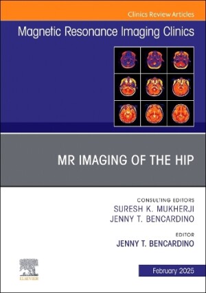 MR Imaging of the Hip, An Issue of Magnetic Resonance Imaging Clinics of North America