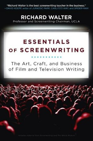 Essentials of Screenwriting The Art, Craft, and Business of Film and Television Writing