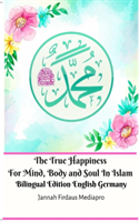 True Happiness For Mind, Body and Soul In Islam Bilingual Edition English Germany