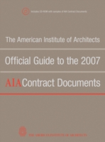 American Institute of Architects Official Guide to the 2007 AIA Contract Documents