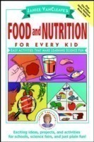 Janice VanCleave's Food and Nutrition for Every Kid