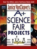 Janice VanCleave's A+ Science Fair Projects