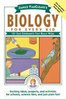 Janice VanCleave's Biology For Every Kid