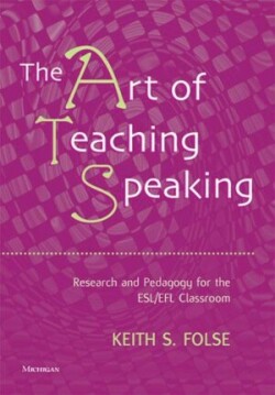 Art of Teaching Speaking Research and Pedagogy in the ESL/EFL Classroom