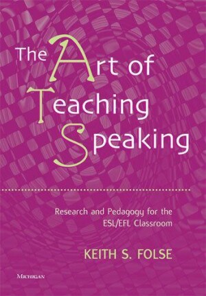 Art of Teaching Speaking Research and Pedagogy in the ESL/EFL Classroom